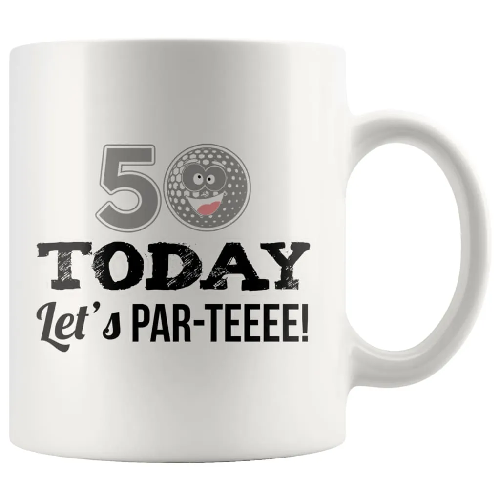 50th Birthday Golf Mug 50 Today Let's Par-Teeee 11oz White Coffee Mugs