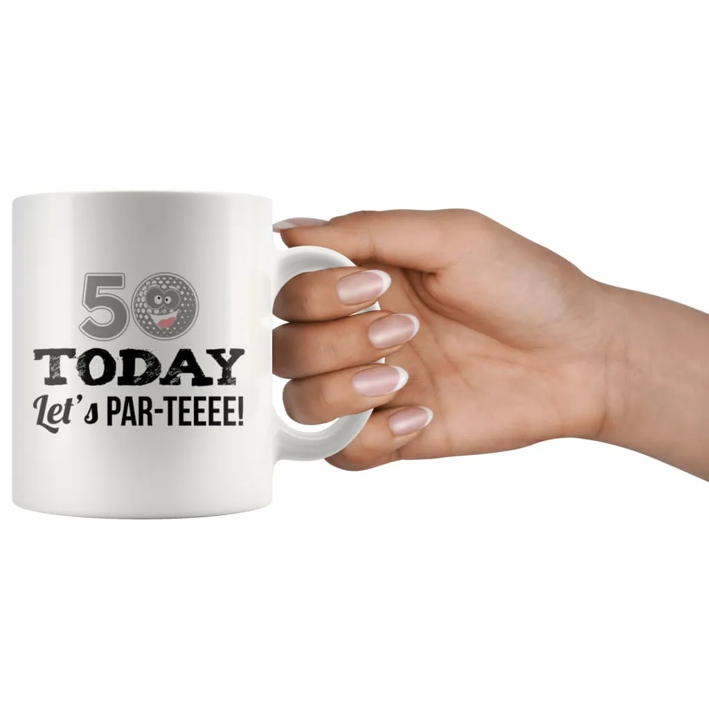 50th Birthday Golf Mug 50 Today Let's Par-Teeee 11oz White Coffee Mugs