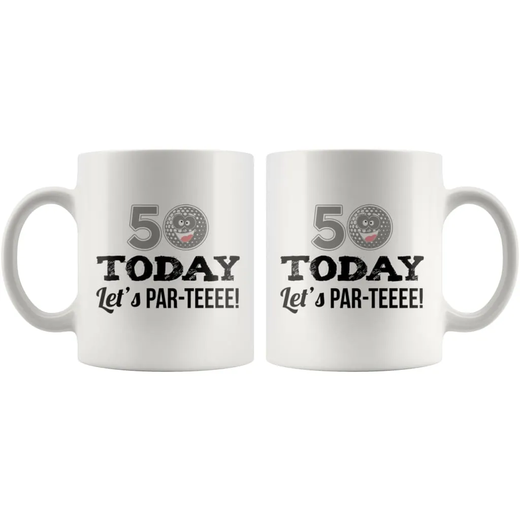 50th Birthday Golf Mug 50 Today Let's Par-Teeee 11oz White Coffee Mugs