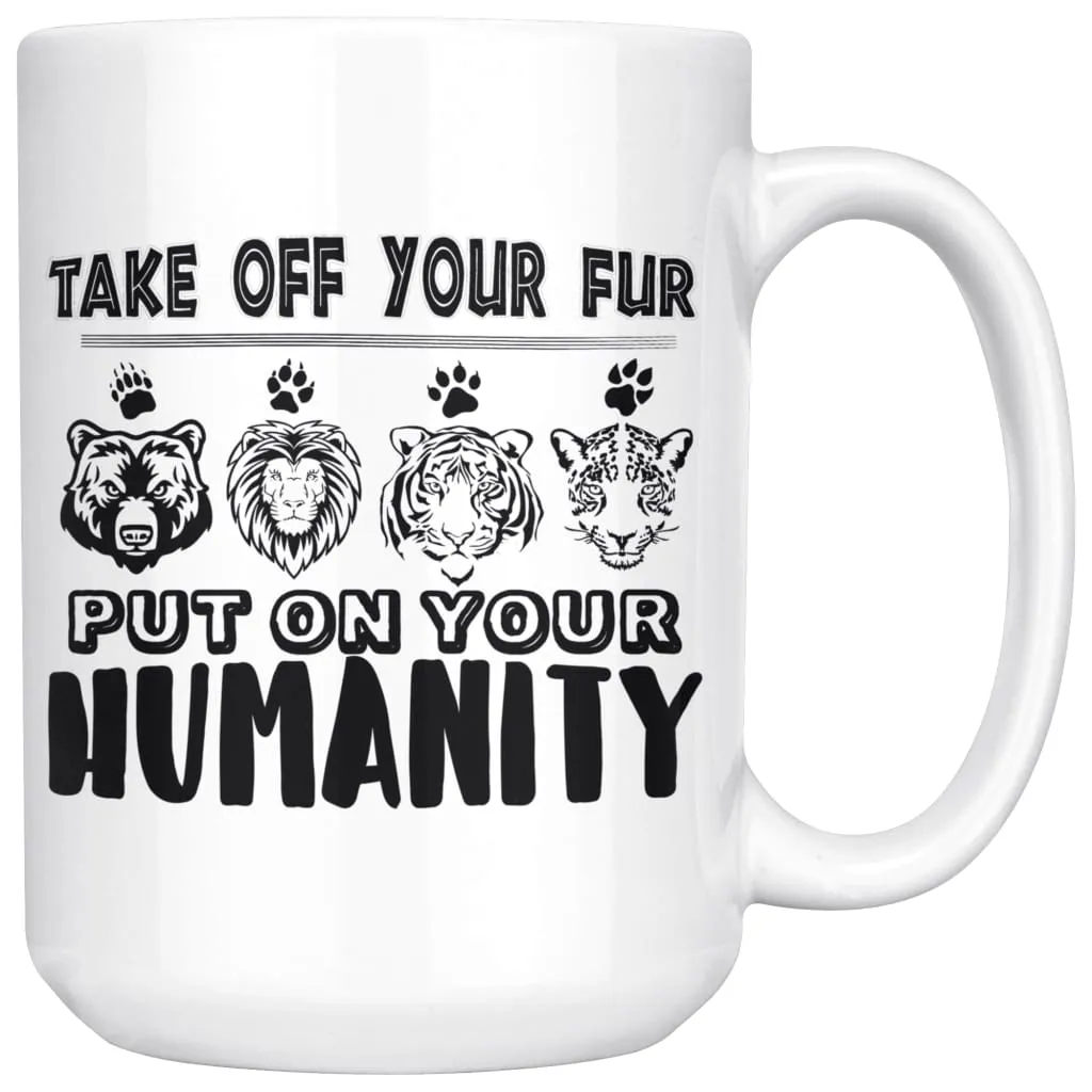 Activist Mug Take Off Your Fur Put On Your Humanity 15oz White Coffee Mugs