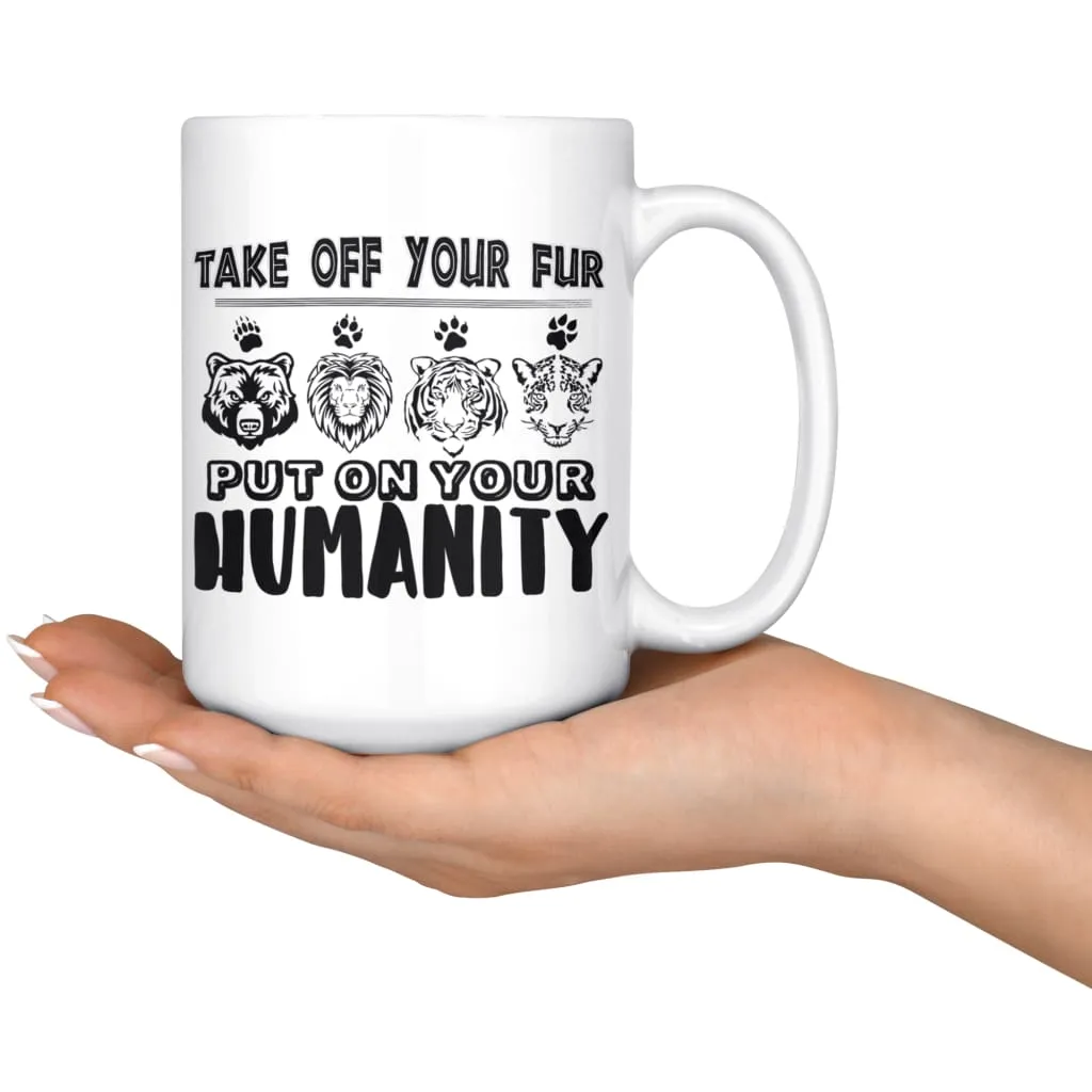 Activist Mug Take Off Your Fur Put On Your Humanity 15oz White Coffee Mugs