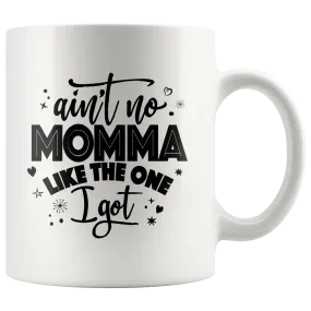 Ain't No Momma Like The One I Got Ceramic Mug