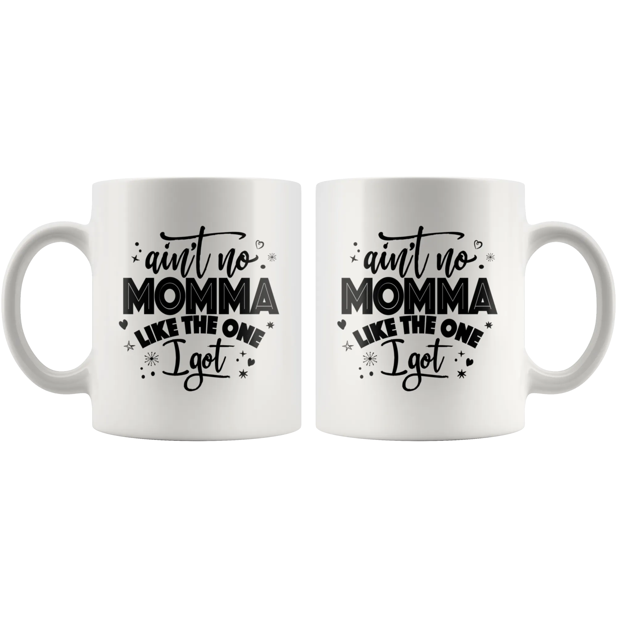 Ain't No Momma Like The One I Got Ceramic Mug