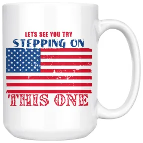 American Flag Mug Lets See You Try Stepping On This One 15oz White Coffee Mugs