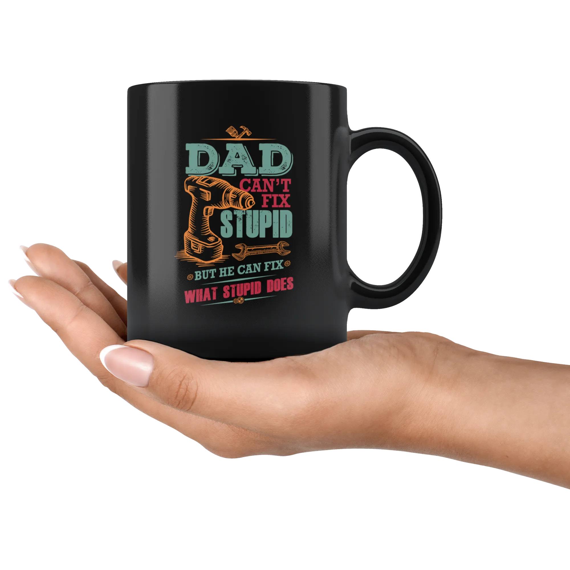 Dad Can't Fix Stupid Ceramic Mug Black