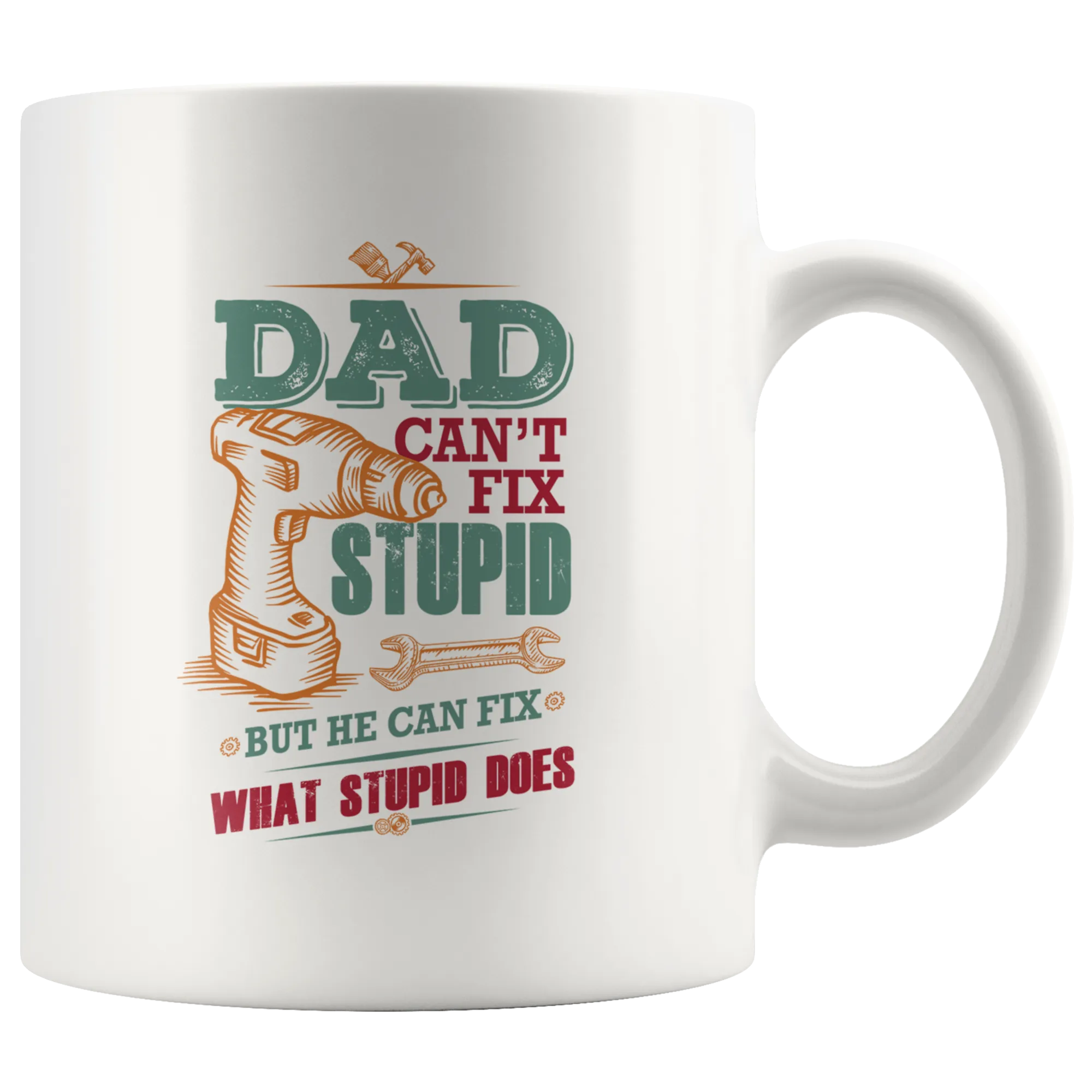 Dad Can't Fix Stupid Ceramic Mug White