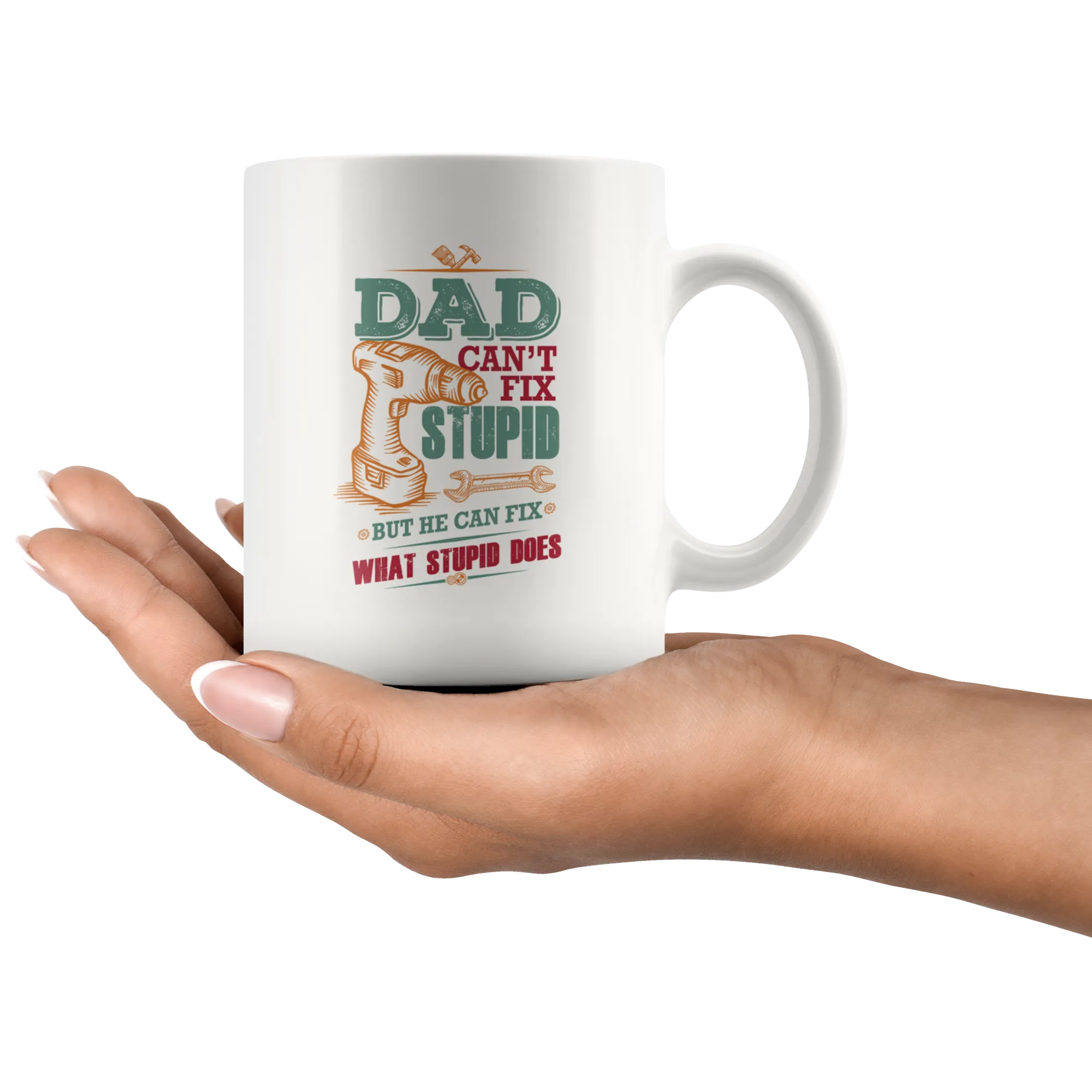 Dad Can't Fix Stupid Ceramic Mug White