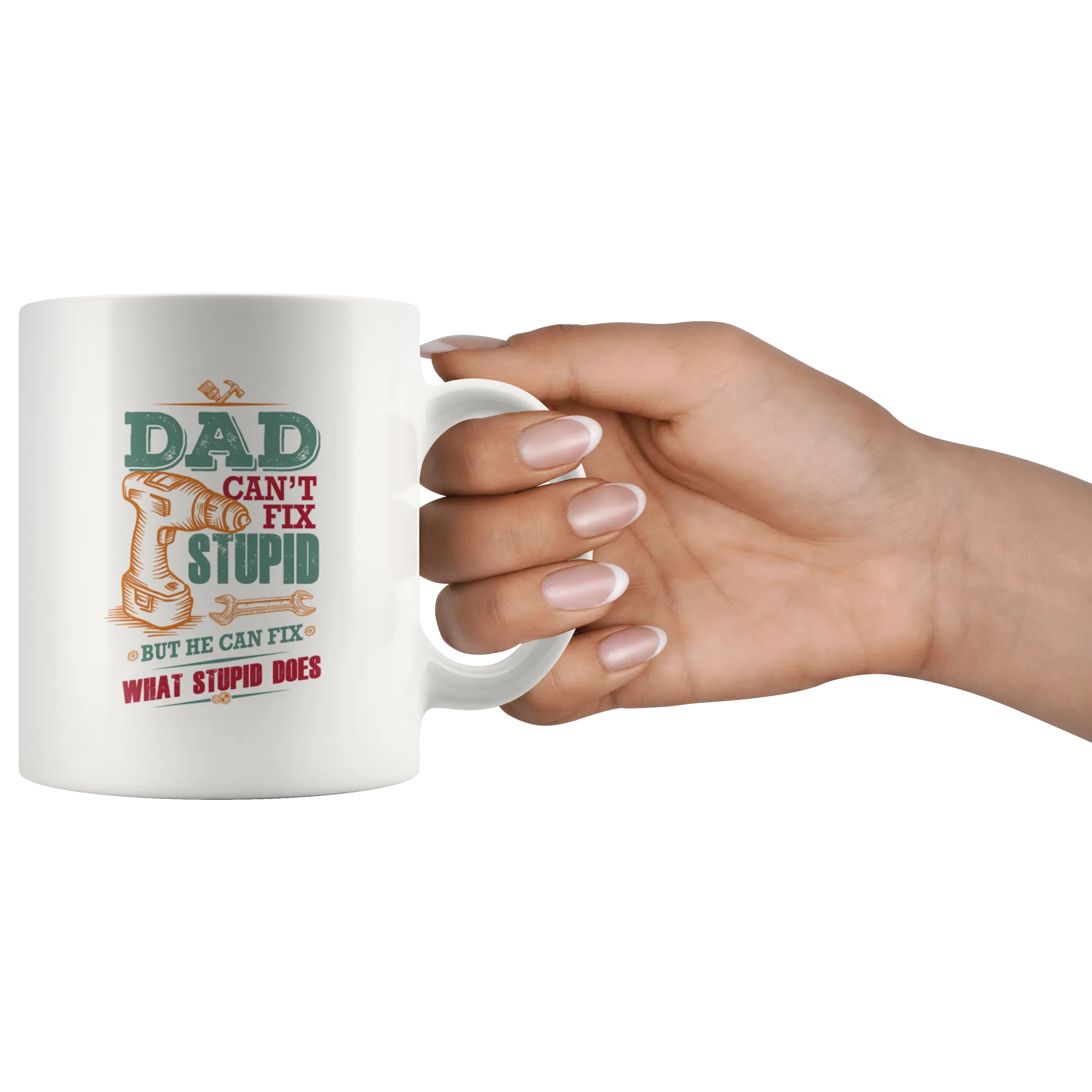 Dad Can't Fix Stupid Ceramic Mug White