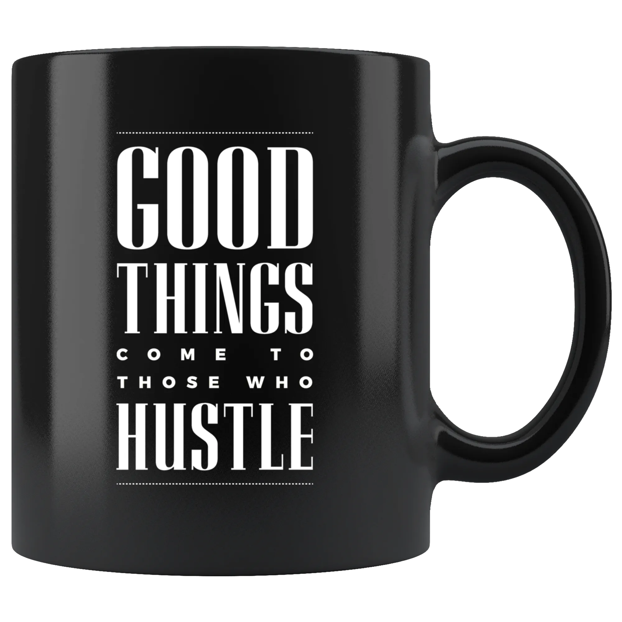 Good Things Come To Those Who Hustle Black Ceramic Mug