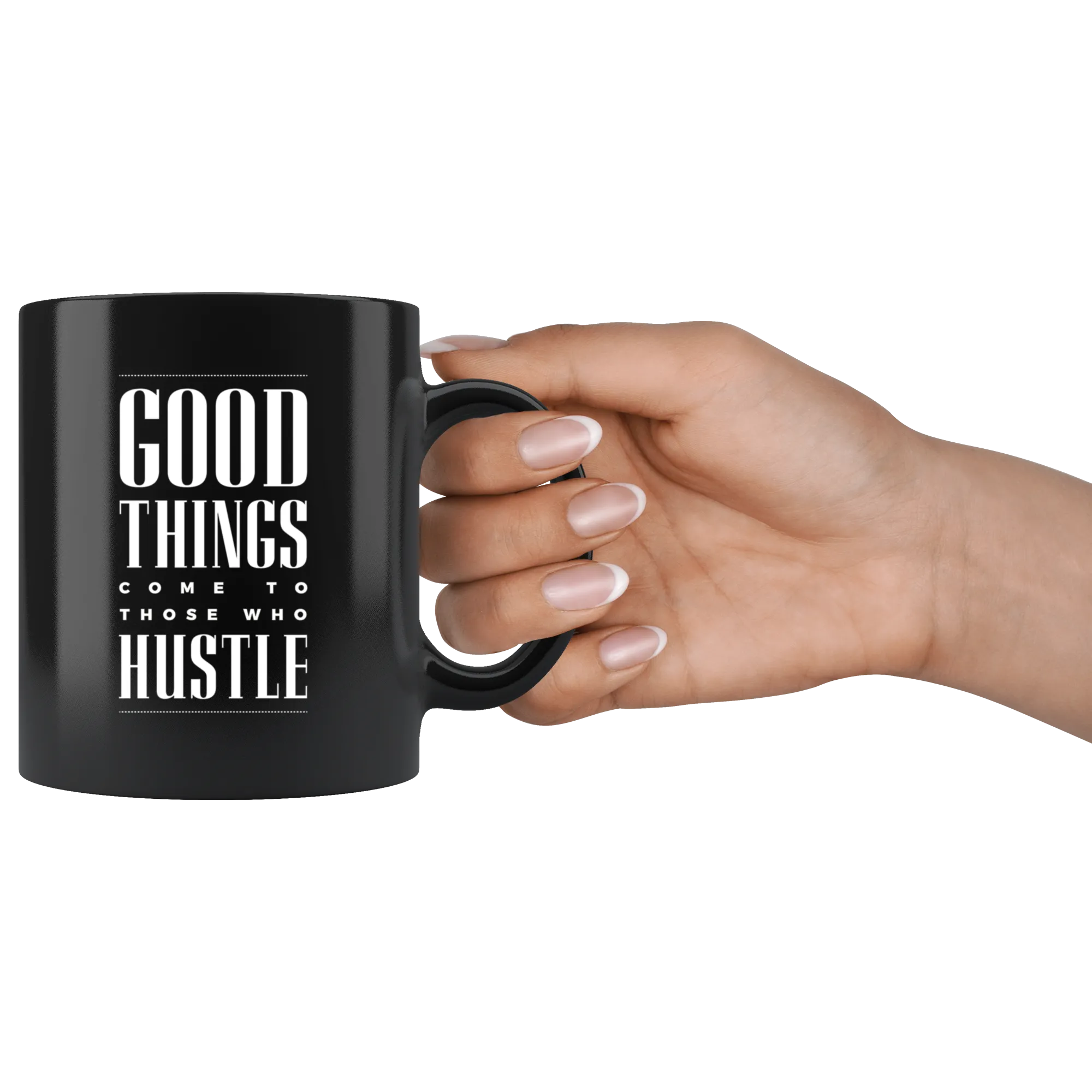 Good Things Come To Those Who Hustle Black Ceramic Mug