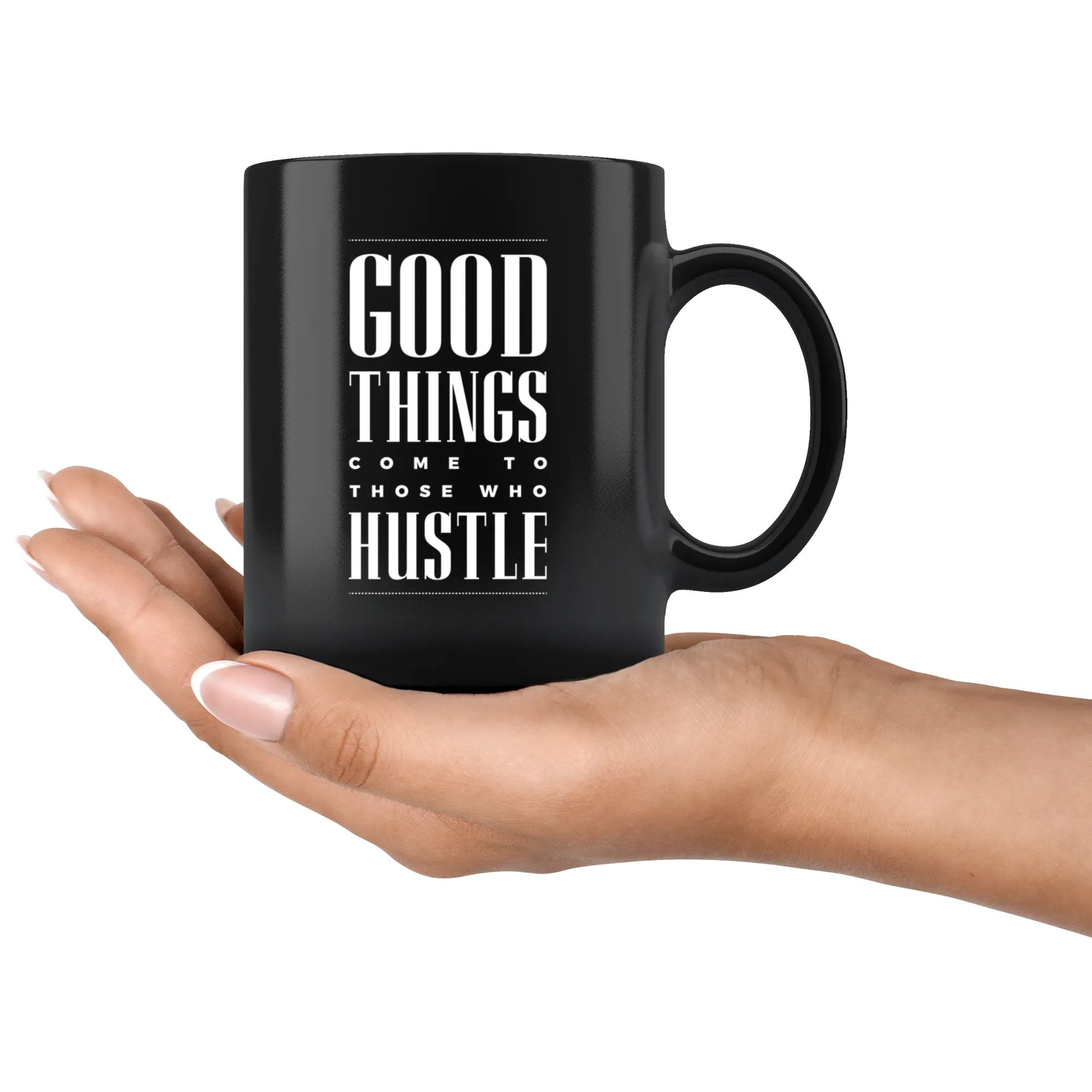 Good Things Come To Those Who Hustle Black Ceramic Mug