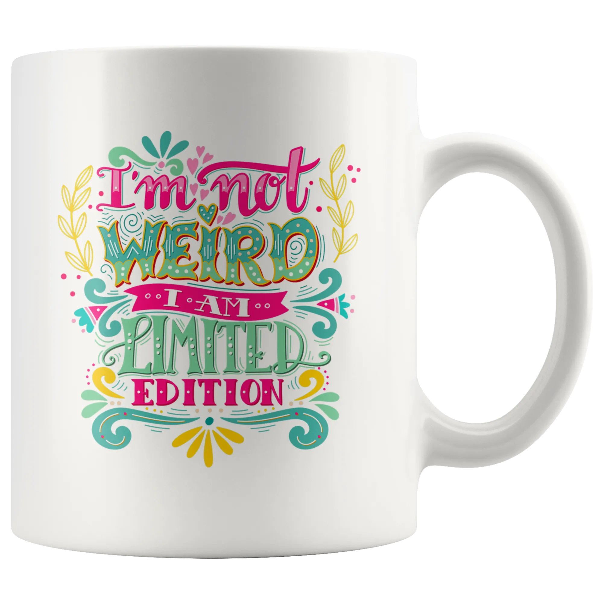 I'm Not Weird I'm Limited Edition White Ceramic Mug