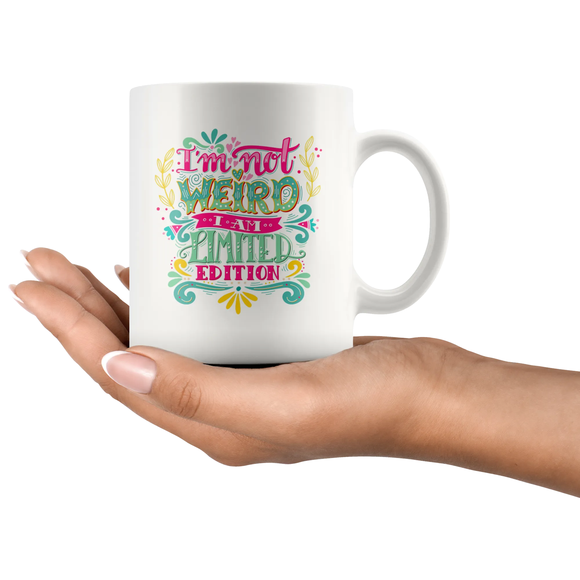 I'm Not Weird I'm Limited Edition White Ceramic Mug