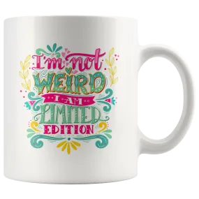 I'm Not Weird I'm Limited Edition White Ceramic Mug