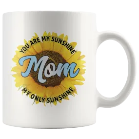 Mom You Are My Sunshine Ceramic Mug